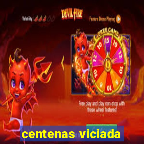 centenas viciada